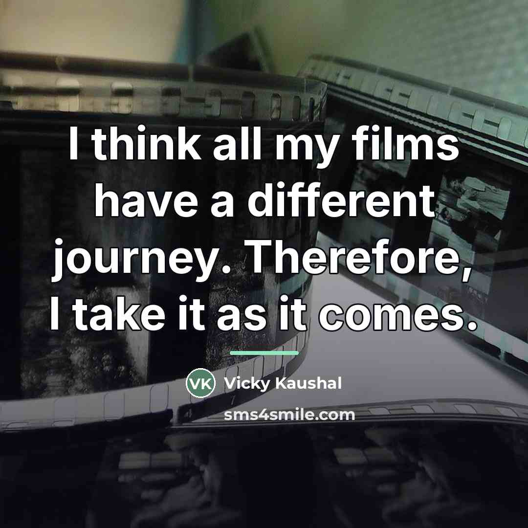 “I think all my films have a different journey. Therefore,…” quote by Vicky Kaushal