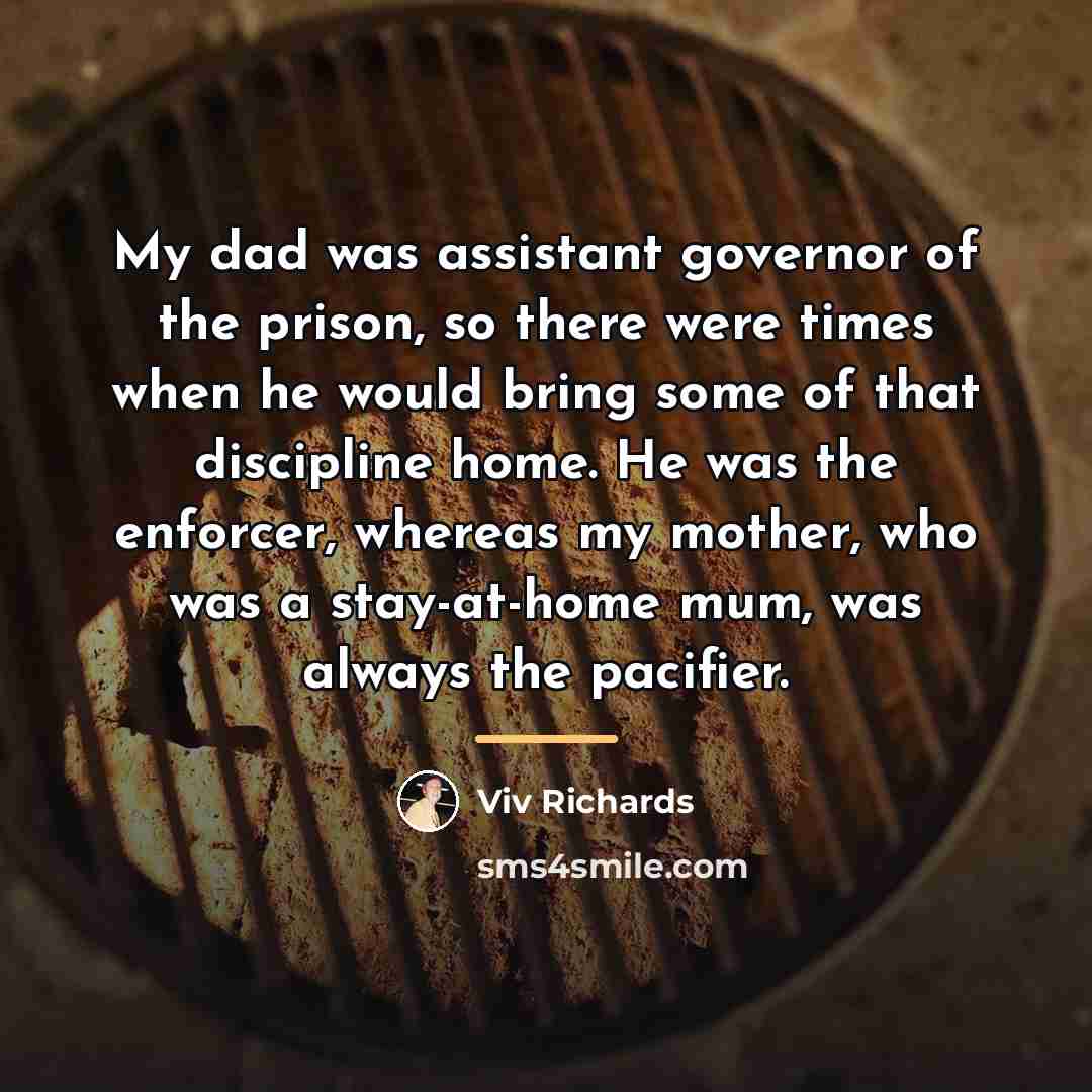“My dad was assistant governor of the prison, so there…” quote by Viv Richards