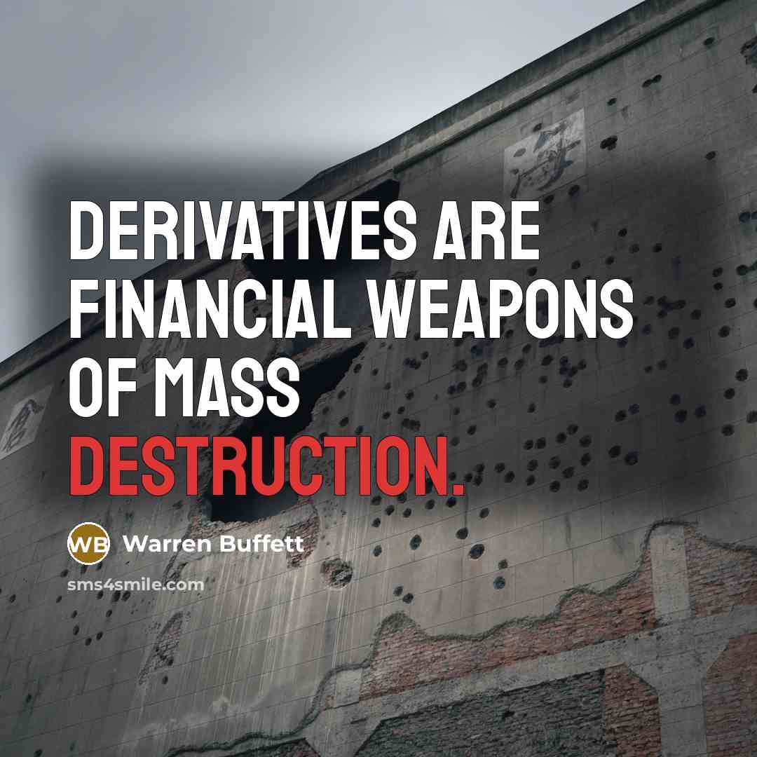 “Derivatives are financial weapons of mass destruction.…” quote by Warren Buffett
