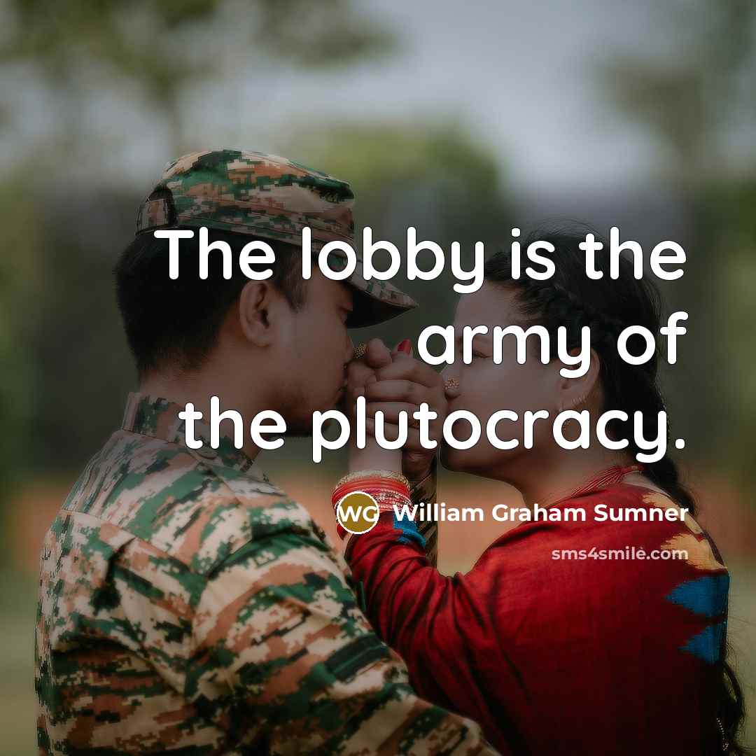 “The lobby is the army of the plutocracy.…” quote by William Graham Sumner