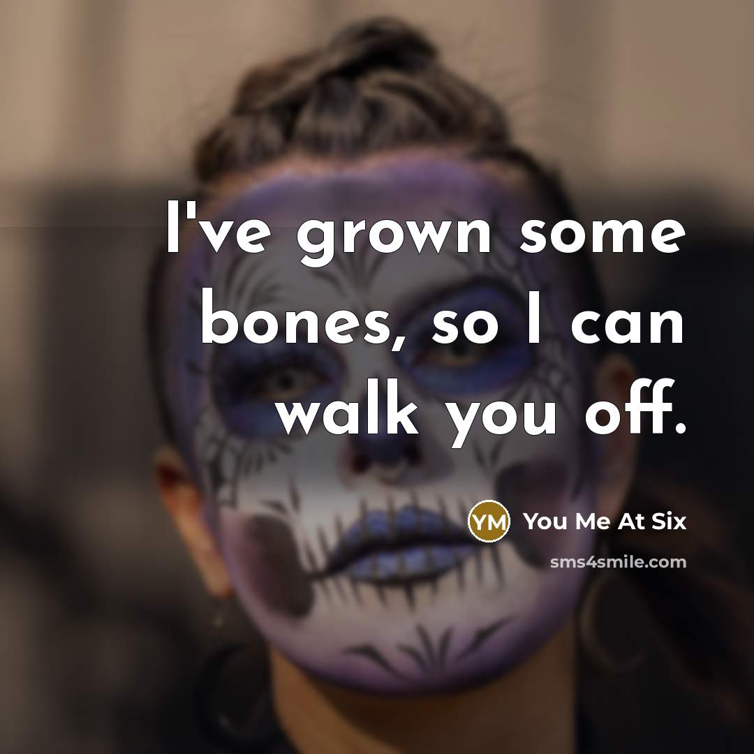 “I've grown some bones, so I can walk you off.…” quote by You Me At Six