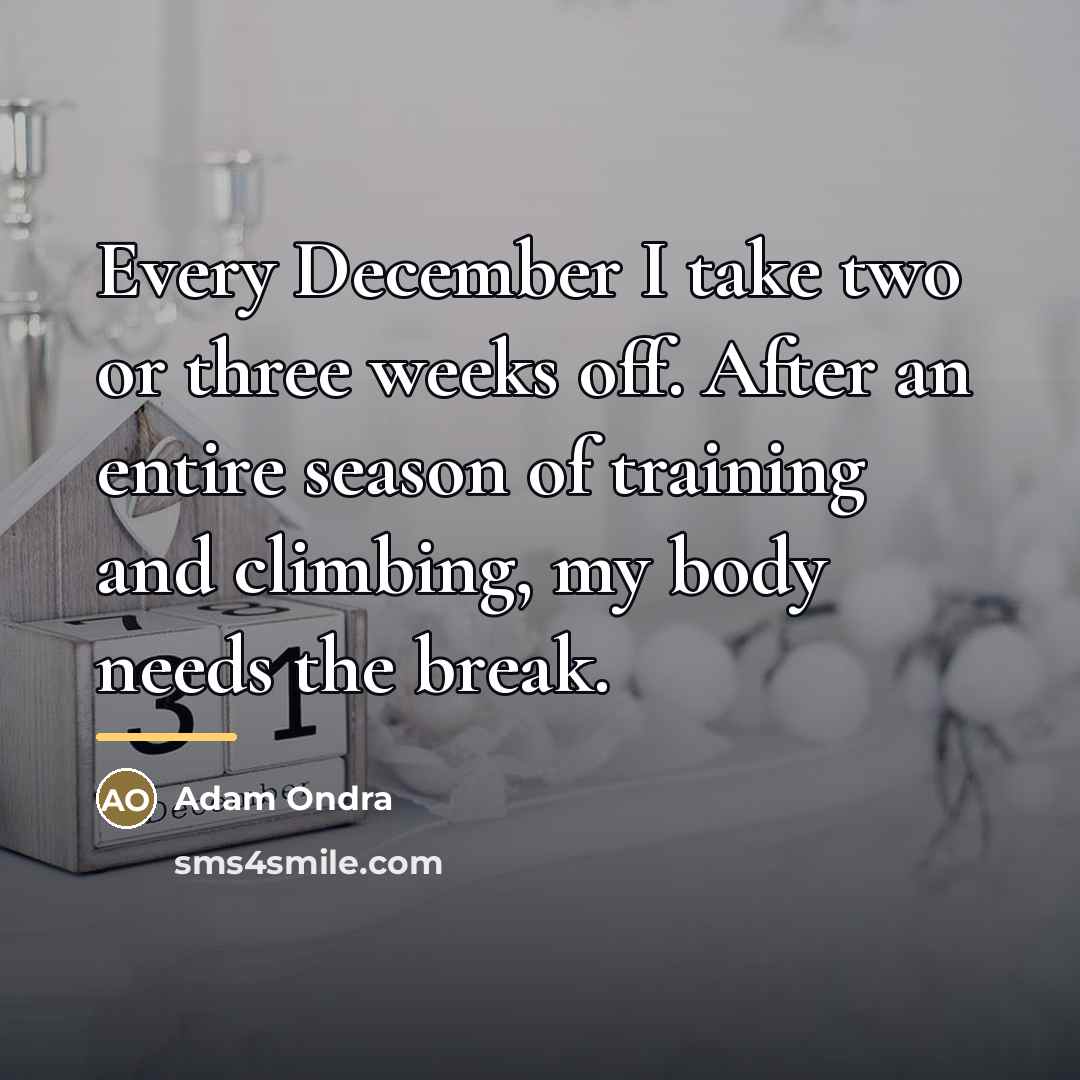“Every December I take two or three weeks off. After…” quote by Adam Ondra