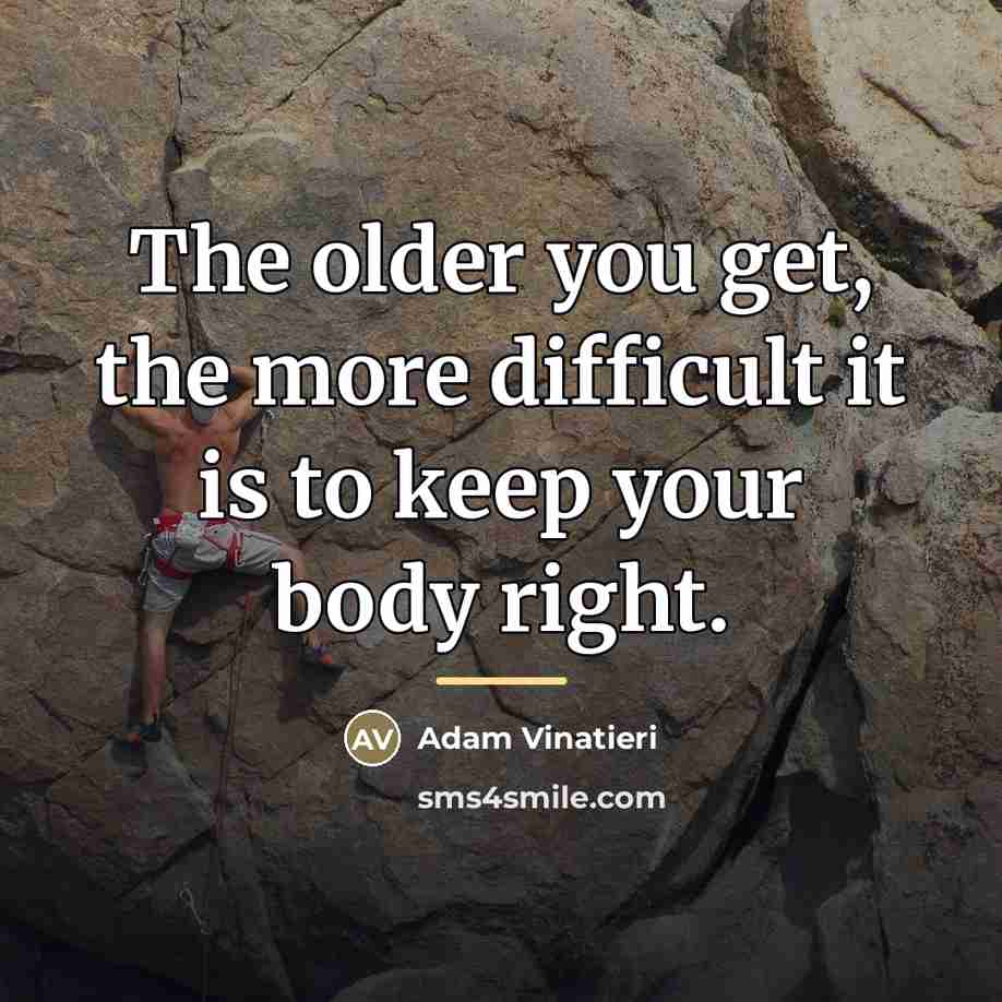 “The older you get, the more difficult it is to…” quote by Adam Vinatieri