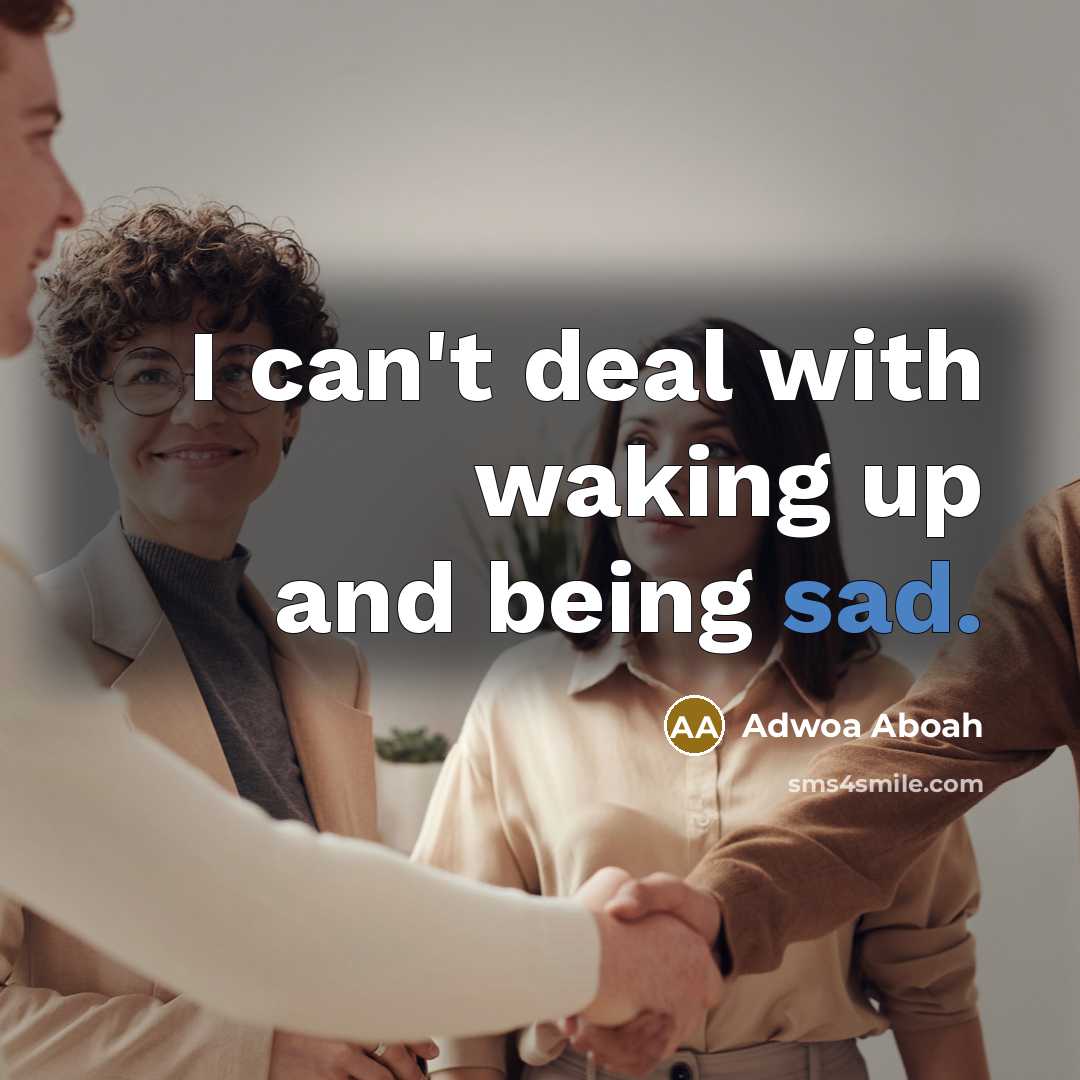 “I can't deal with waking up and being sad.…” quote by Adwoa Aboah