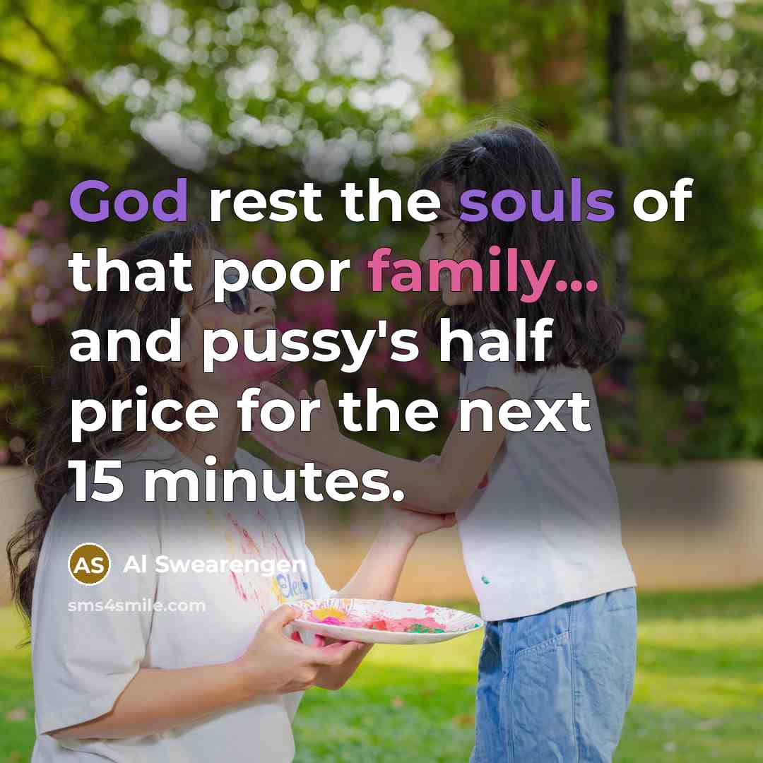 “God rest the souls of that poor family... and pussy's half price for the next 15 minutes.” quote by Al Swearengen