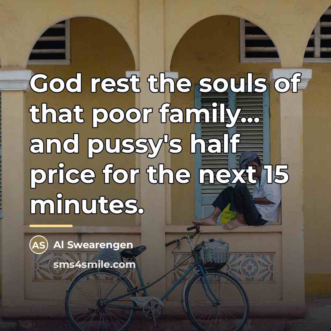 “God rest the souls of that poor family... and pussy's…” quote by Al Swearengen