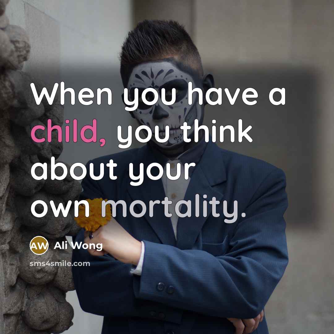 “When you have a child, you think about your own…” quote by Ali Wong