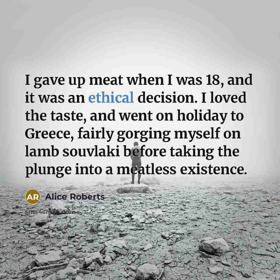 “I gave up meat when I was 18, and it…” quote by Alice Roberts