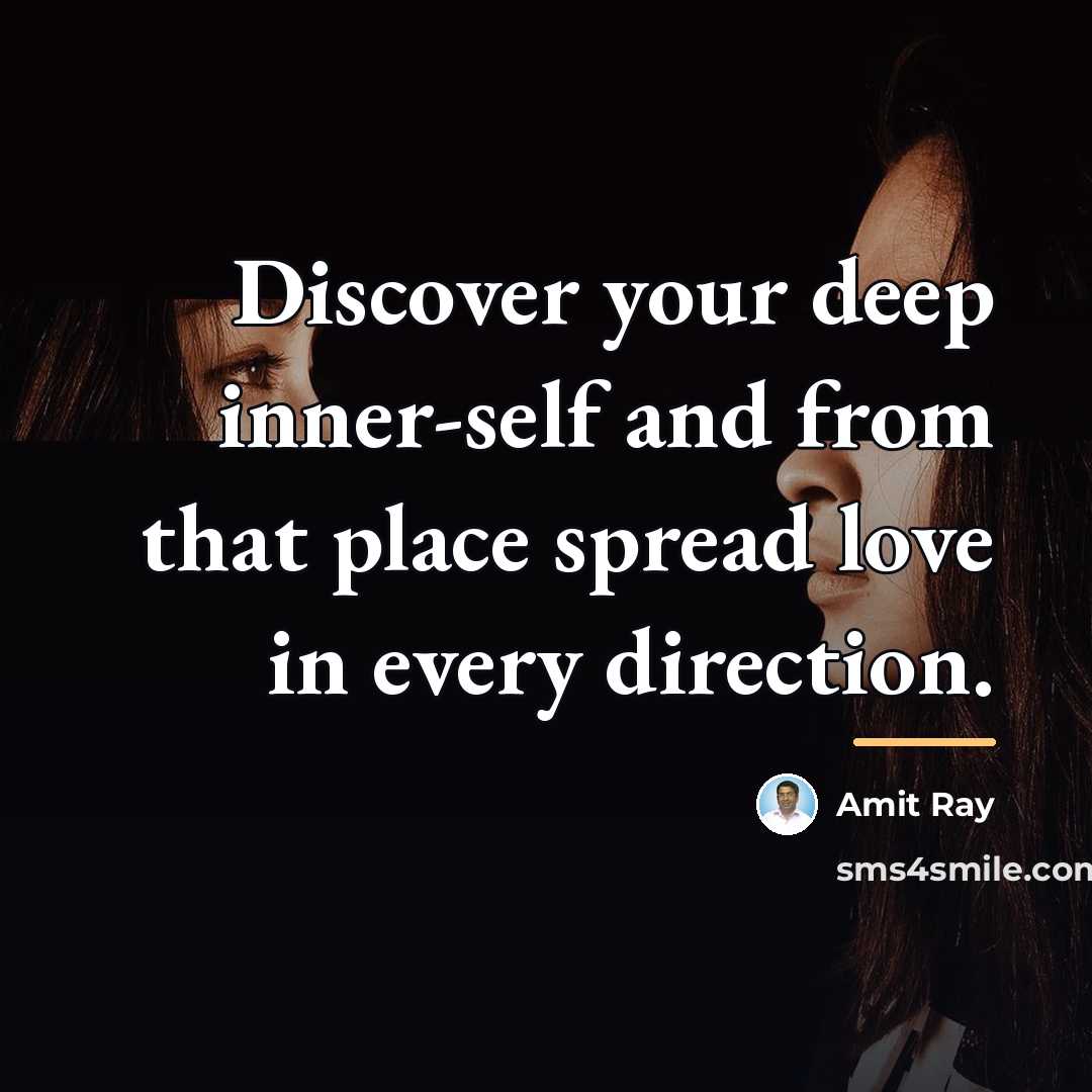 “Discover your deep inner-self and from that place spread love…” quote by Amit Ray