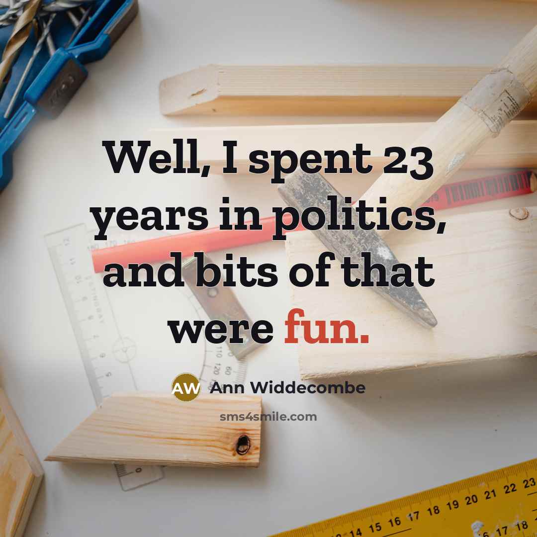 “Well, I spent 23 years in politics, and bits of…” quote by Ann Widdecombe