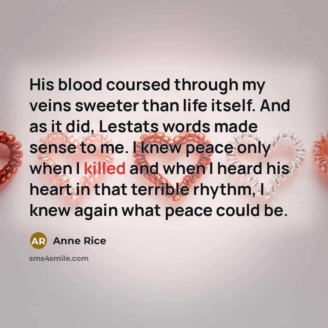 “His blood coursed through my veins sweeter than life itself.…” quote by Anne Rice