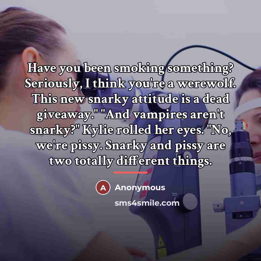“Have you been smoking something? Seriously, I think you're a…” quote by Anonymous