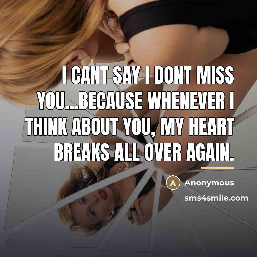 “I cant say I dont miss you...because whenever I think…” quote by Anonymous