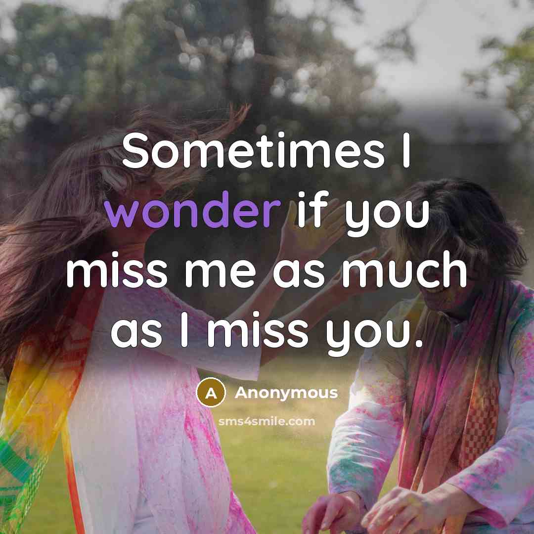 “Sometimes I wonder if you miss me as much as…” quote by Anonymous