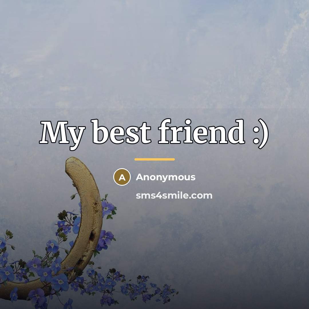 “My best friend :)…” quote by Anonymous