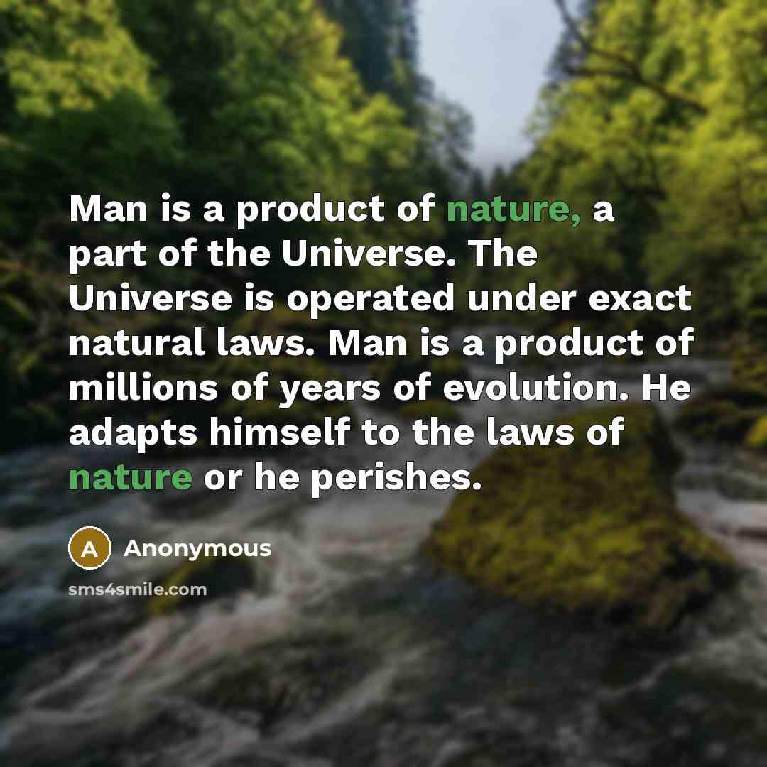 “Man is a product of nature, a part of the…” quote by Anonymous