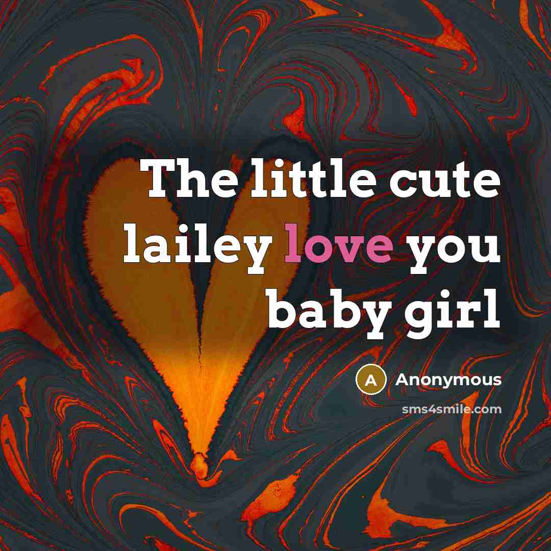 “The little cute lailey love you baby girl” quote by Anonymous