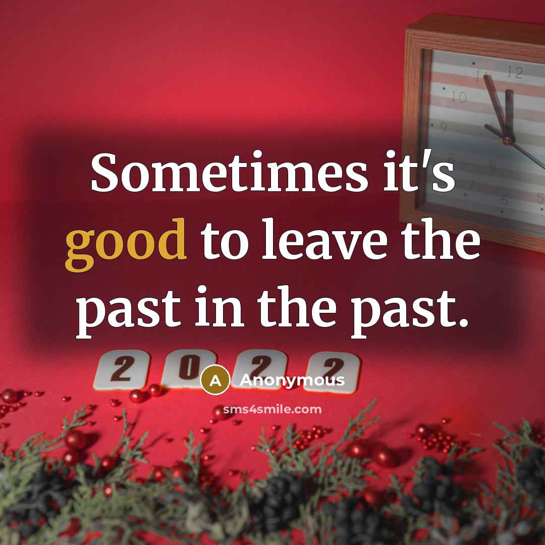 “Sometimes it's good to leave the past in the past.…” quote by Anonymous