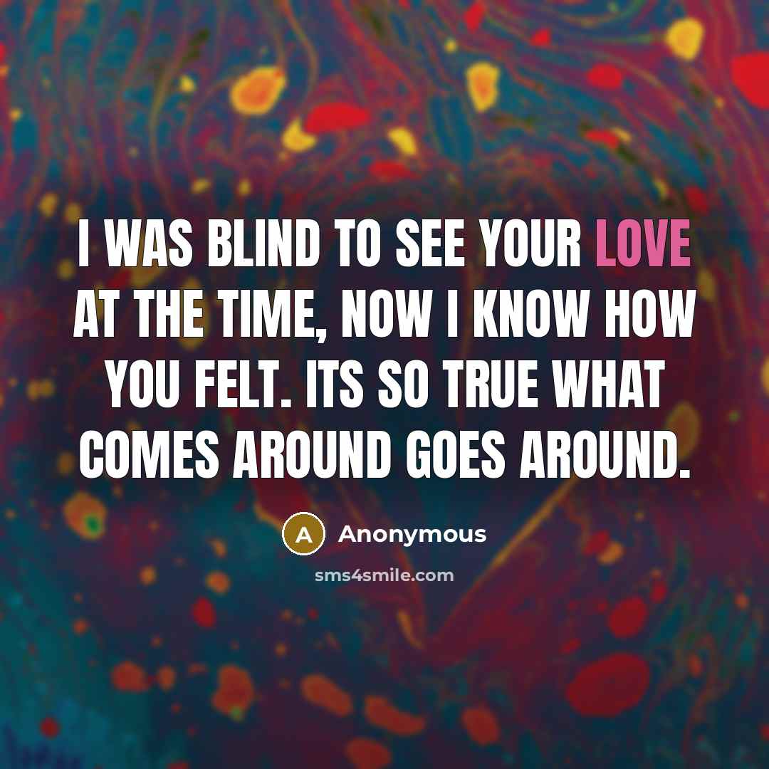 “I was blind to see your love at the time,…” quote by Anonymous