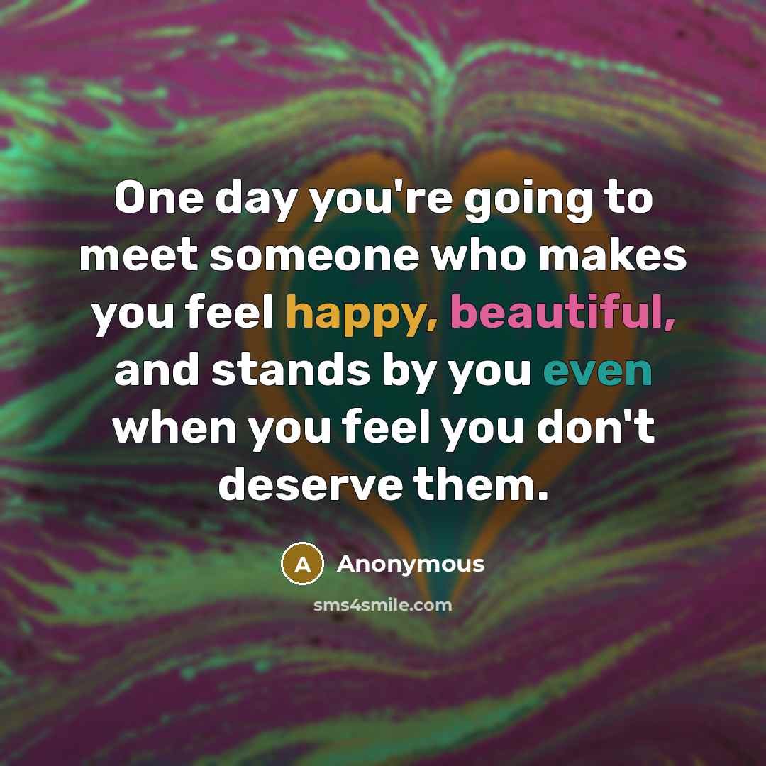 “One day you're going to meet someone who makes you…” quote by Anonymous