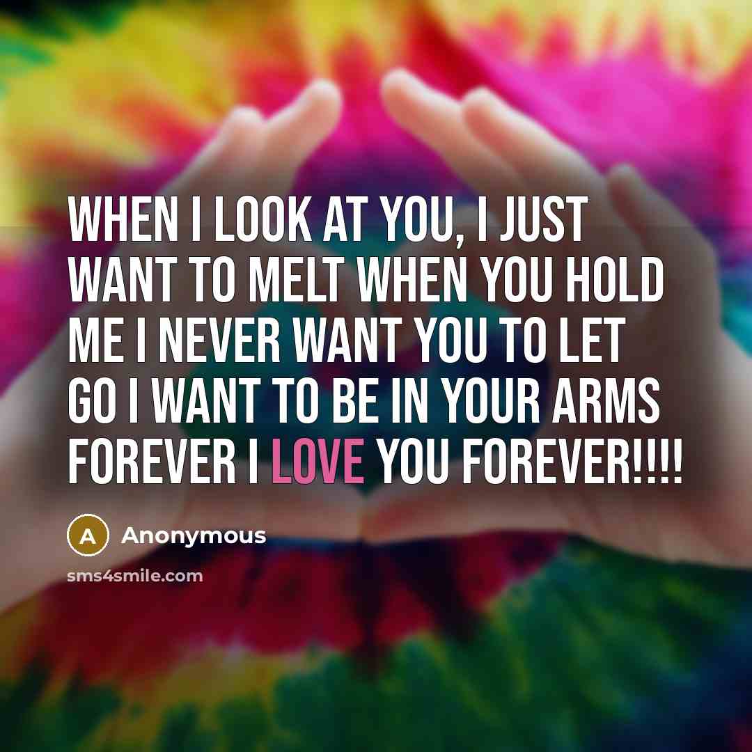 “When I look at you, I just want to melt…” quote by Anonymous