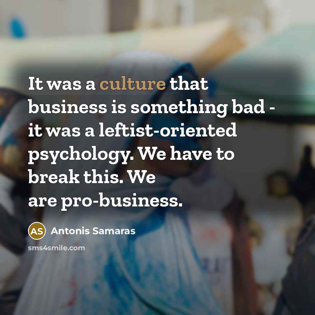 “It was a culture that business is something bad -…” quote by Antonis Samaras