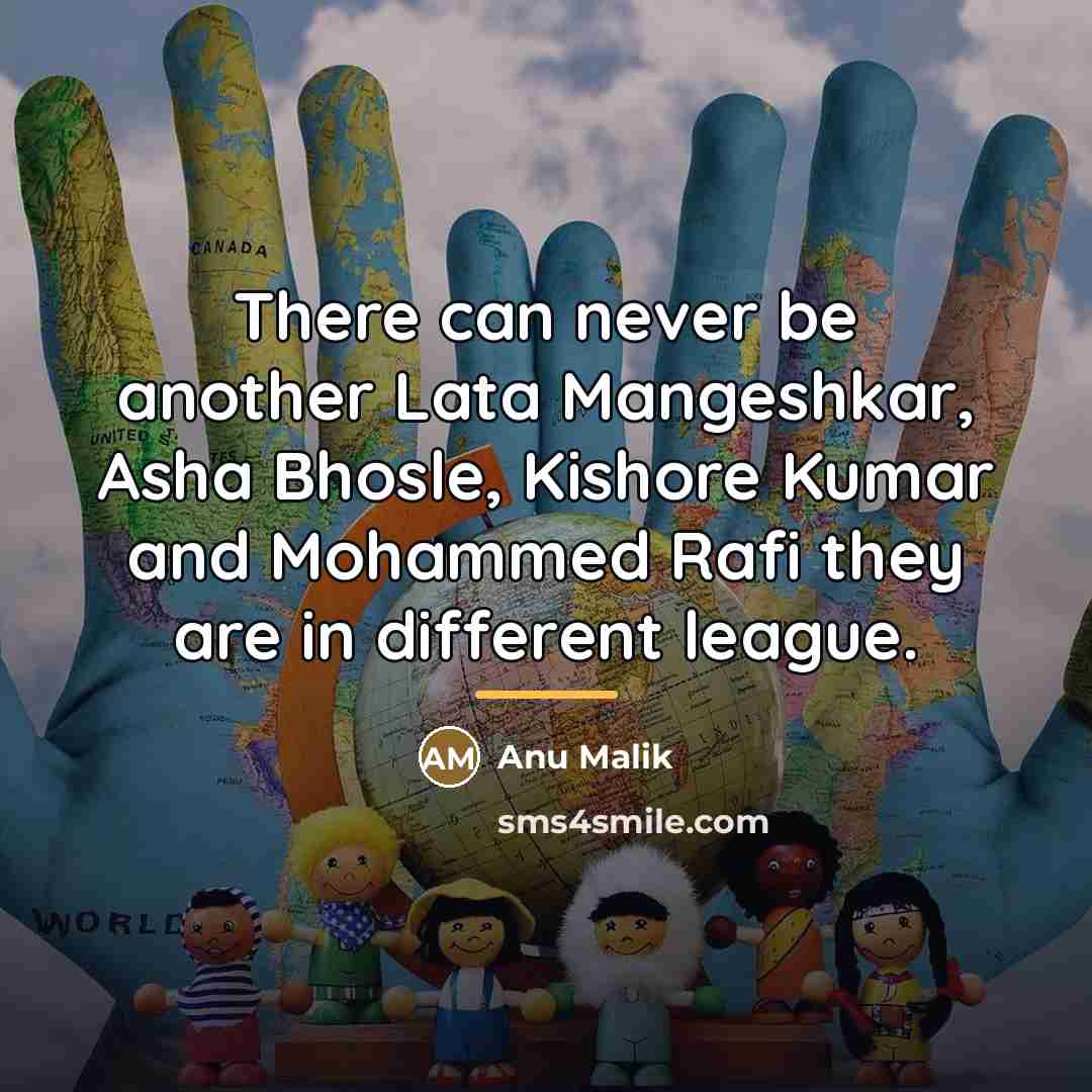 “There can never be another Lata Mangeshkar, Asha Bhosle, Kishore…” quote by Anu Malik