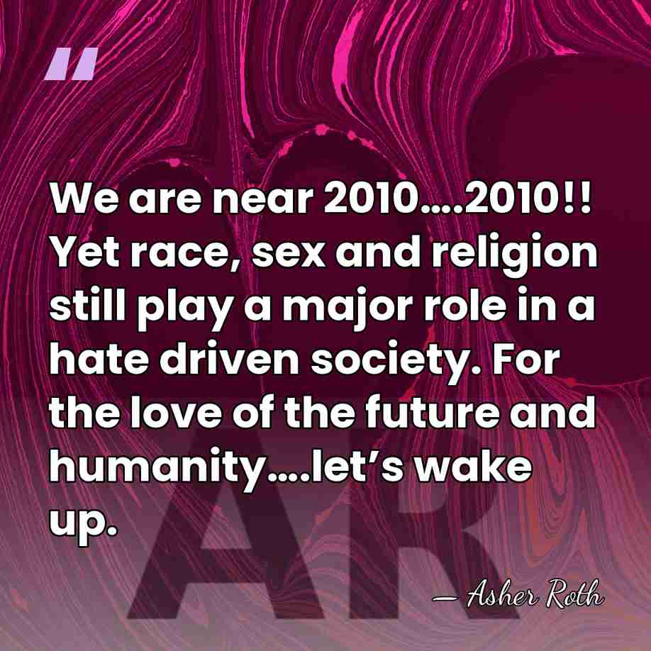 We are near 2010….2010!! Yet race, sex and religion still play a&hellip; - Asher Roth