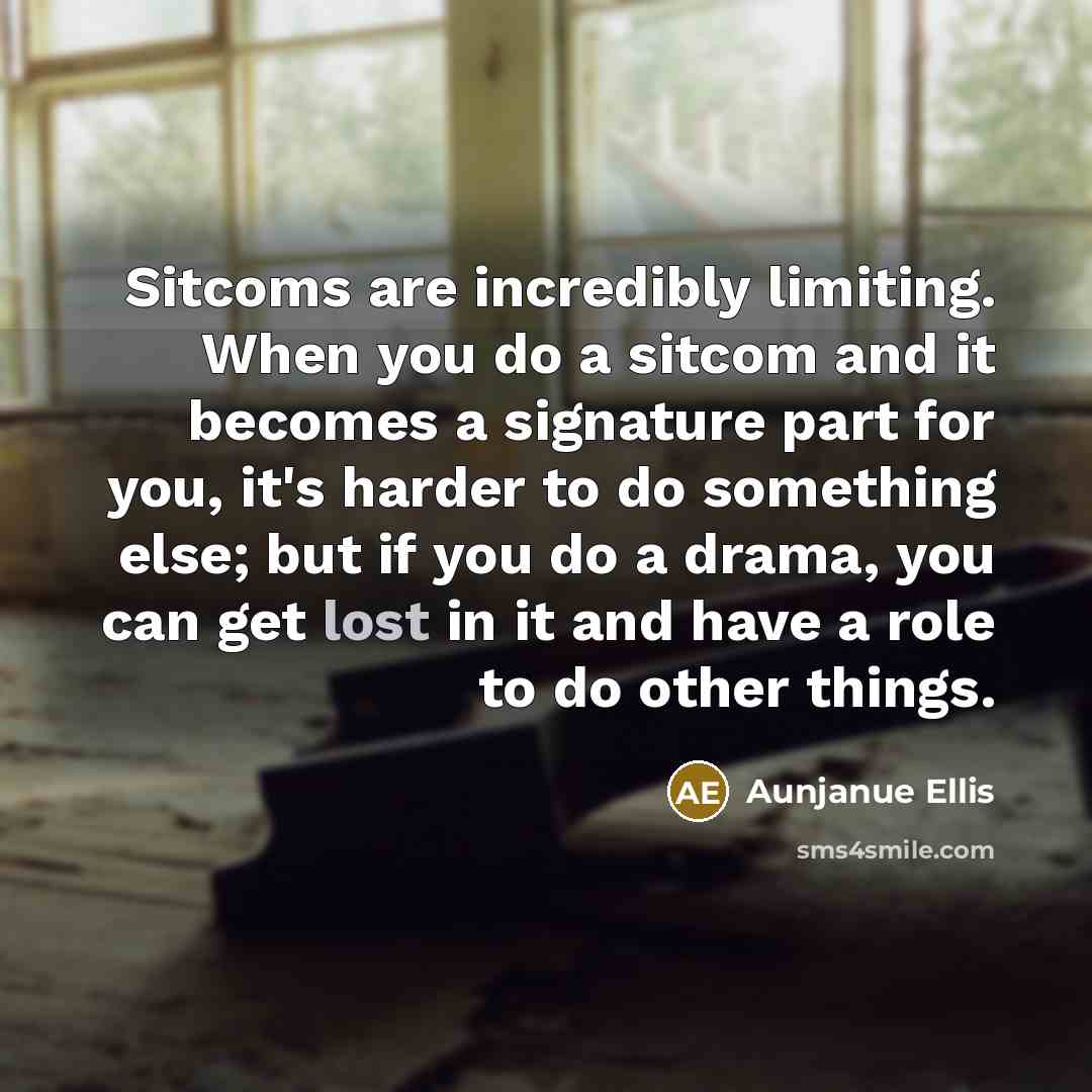 “Sitcoms are incredibly limiting. When you do a sitcom and…” quote by Aunjanue Ellis