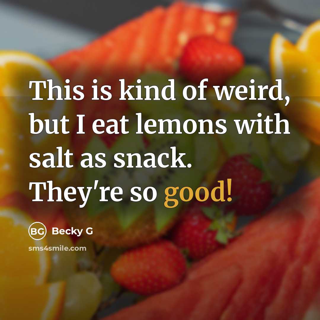 “This is kind of weird, but I eat lemons with…” quote by Becky G