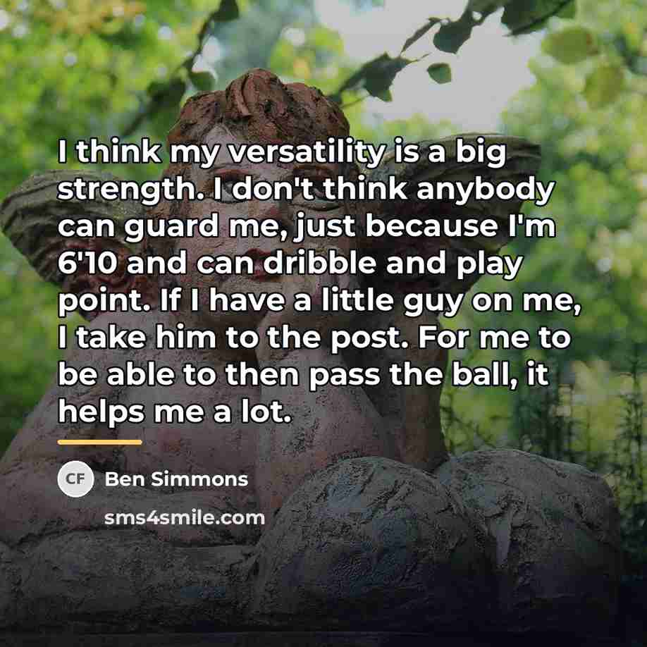 “I think my versatility is a big strength. I don't…” quote by Ben Simmons