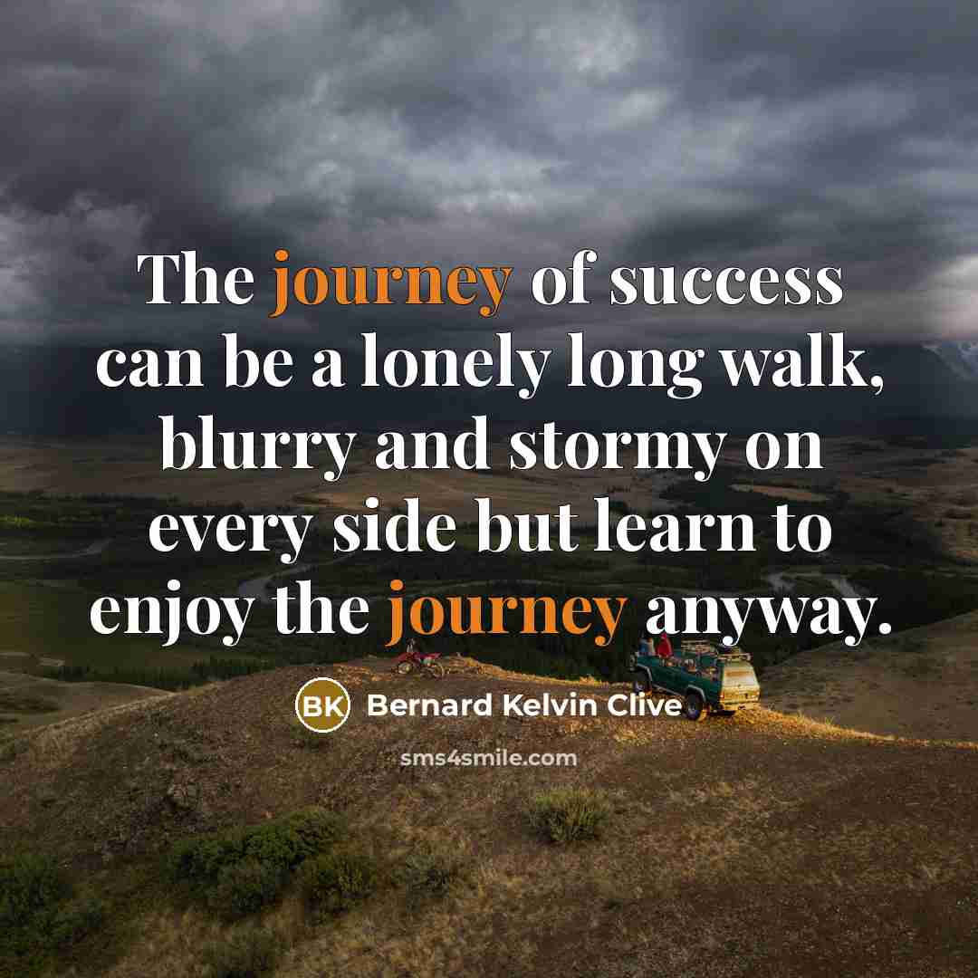 “The journey of success can be a lonely long walk,…” quote by Bernard Kelvin Clive