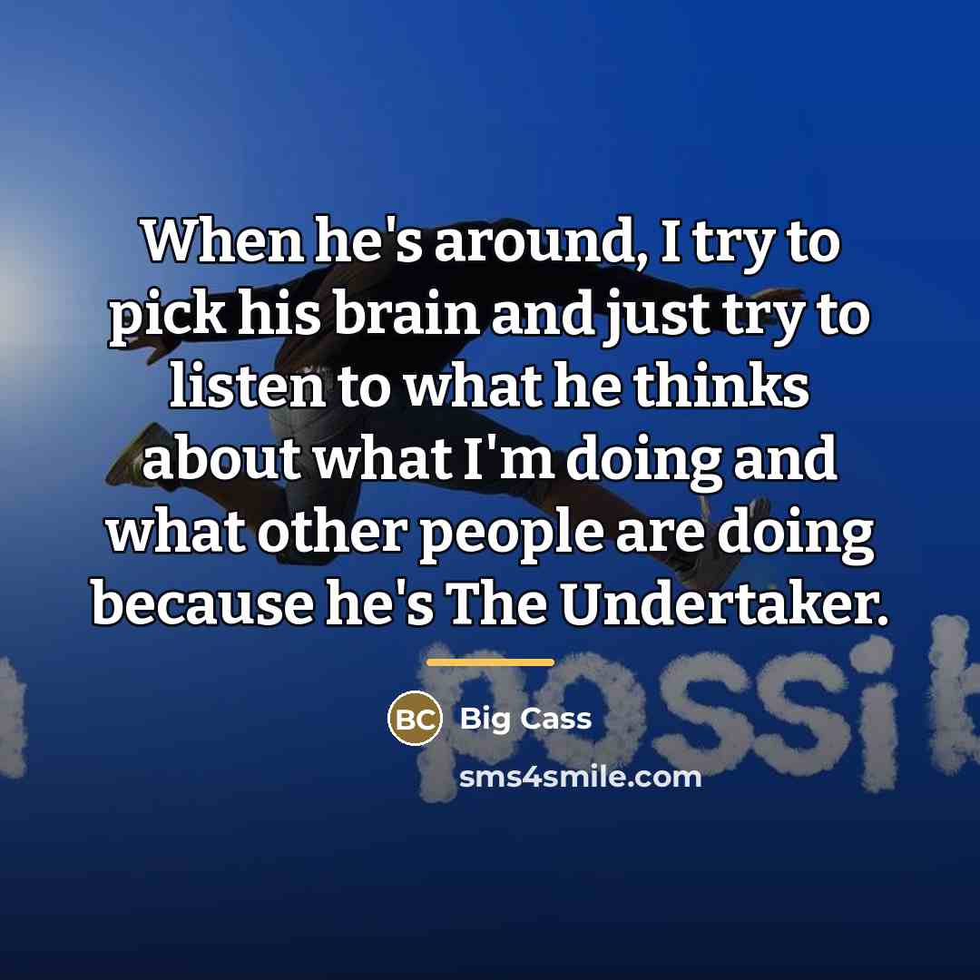 “When he's around, I try to pick his brain and…” quote by Big Cass