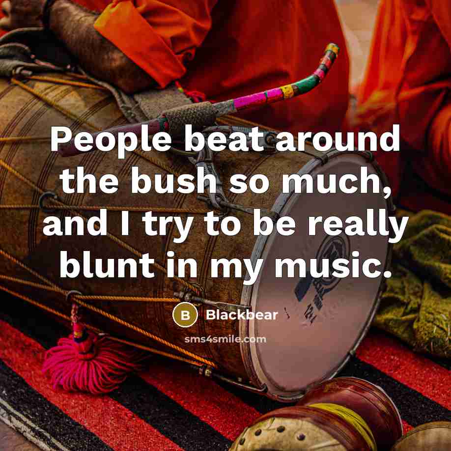 “People beat around the bush so much, and I try…” quote by Blackbear