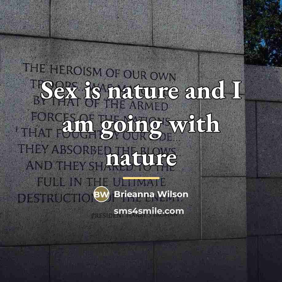 “Sex is nature and I am going with nature…” quote by Brieanna Wilson