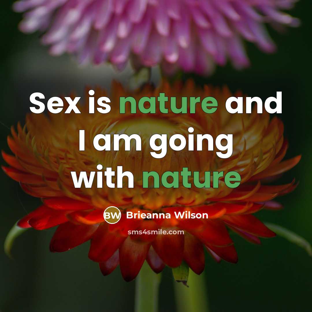 “Sex is nature and I am going with nature” quote by Brieanna Wilson