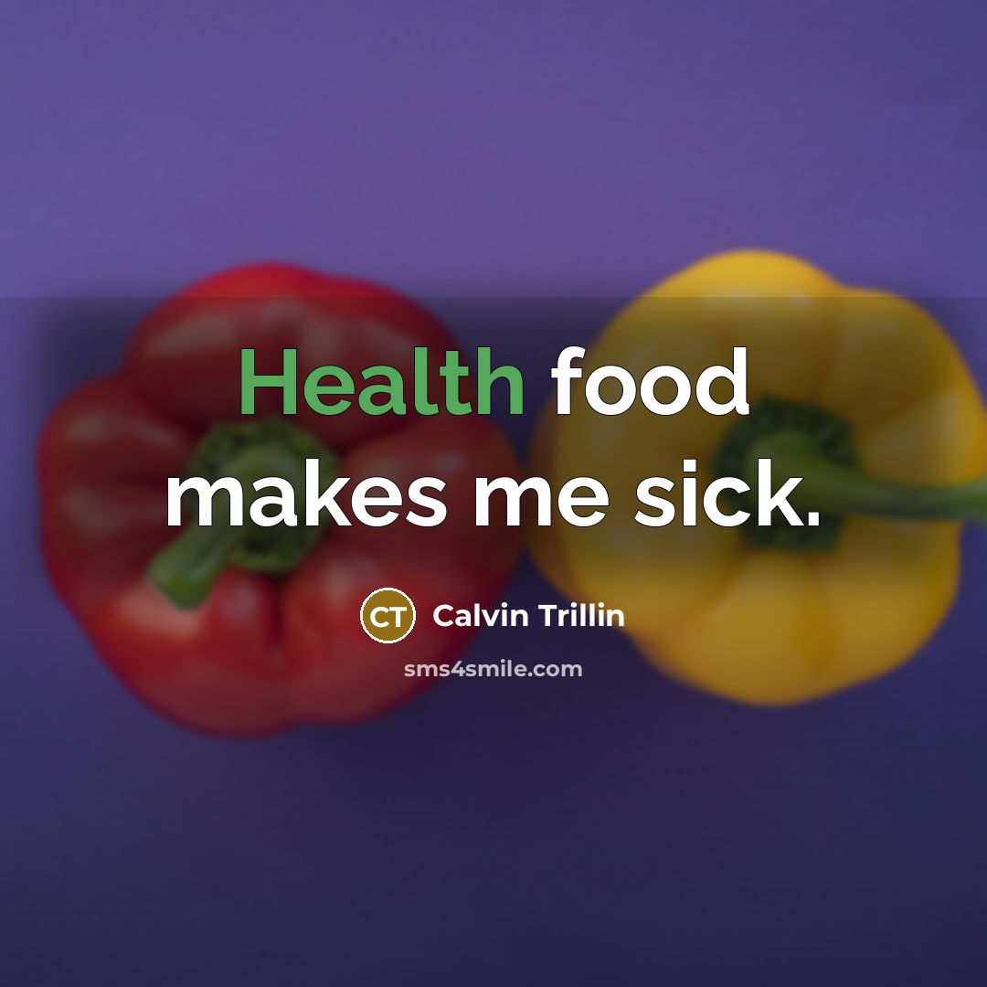 “Health food makes me sick.…” quote by Calvin Trillin