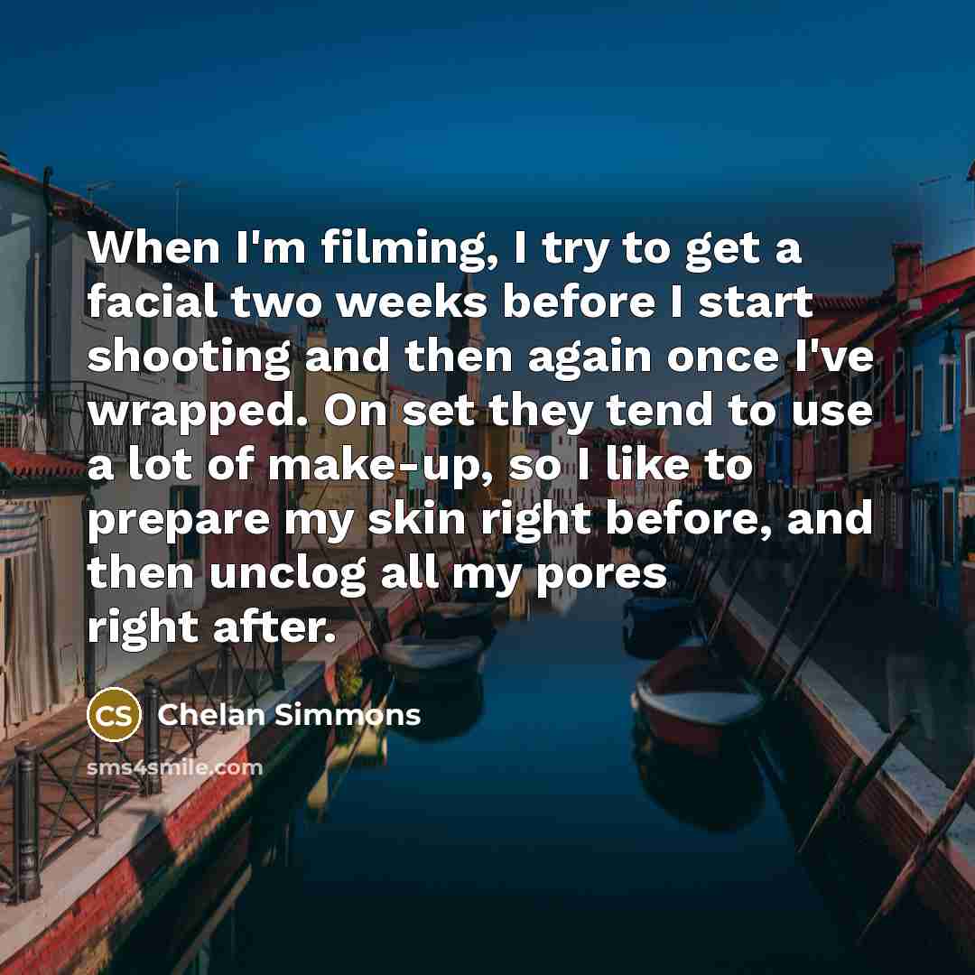 “When I'm filming, I try to get a facial two…” quote by Chelan Simmons