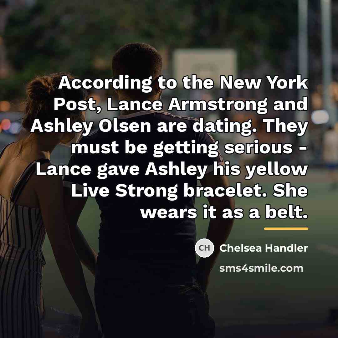“According to the New York Post, Lance Armstrong and Ashley…” quote by Chelsea Handler