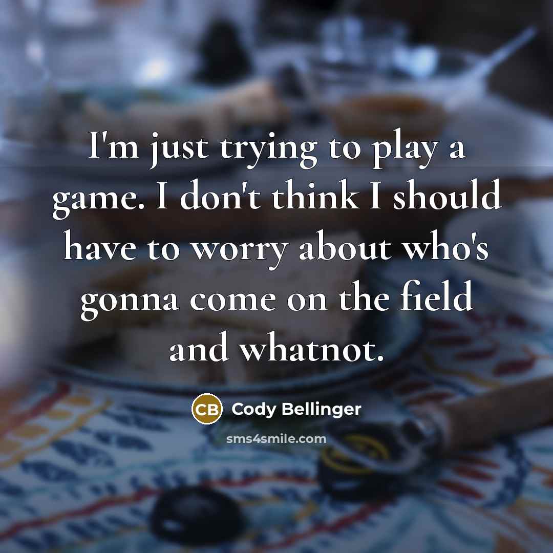 “I'm just trying to play a game. I don't think…” quote by Cody Bellinger