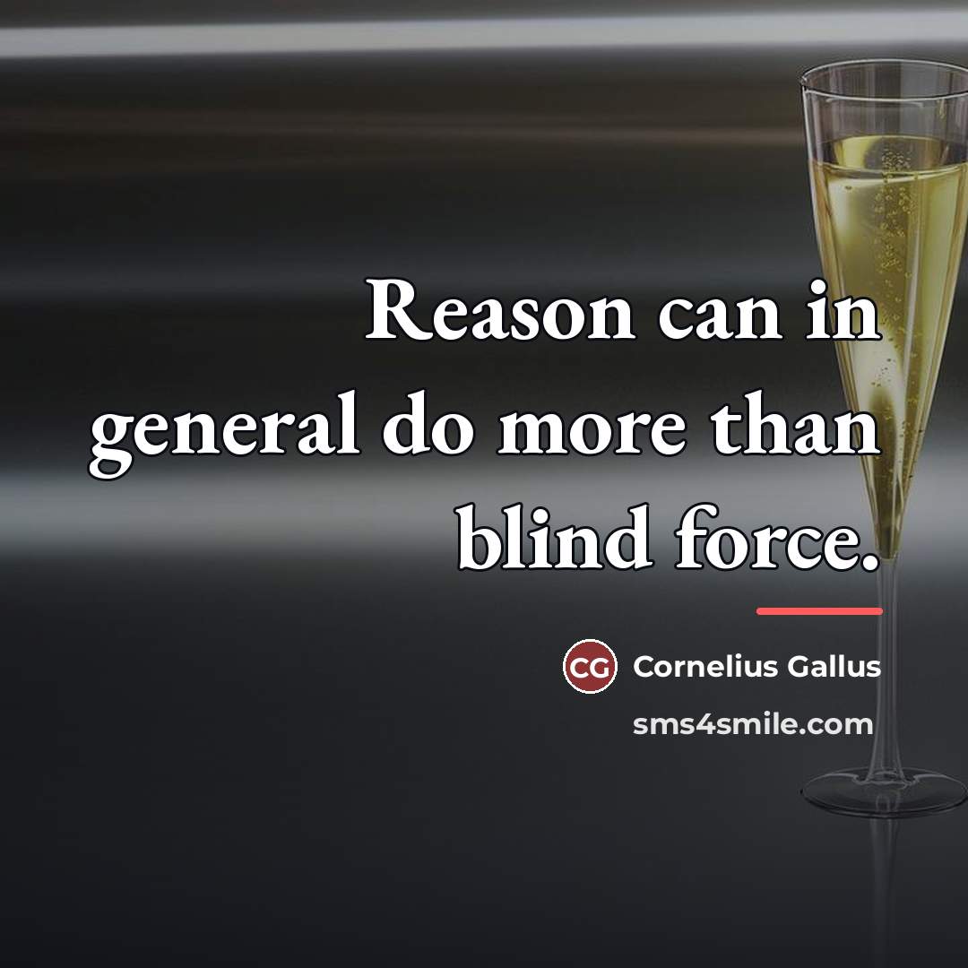 “Reason can in general do more than blind force.…” quote by Cornelius Gallus
