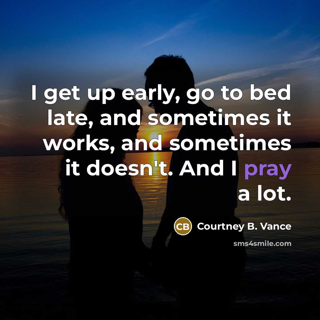 “I get up early, go to bed late, and sometimes…” quote by Courtney B. Vance