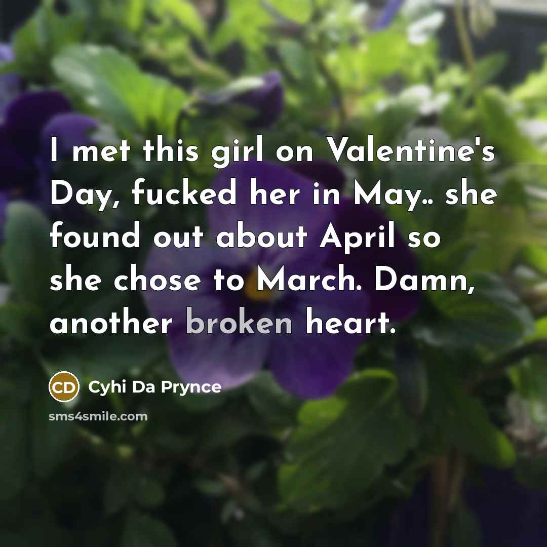 “I met this girl on Valentine's Day, fucked her in…” quote by Cyhi Da Prynce