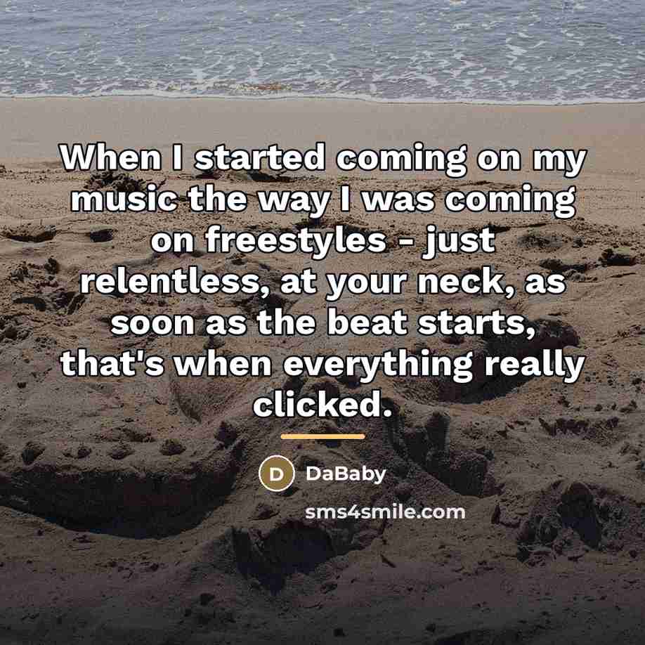 “When I started coming on my music the way I…” quote by DaBaby