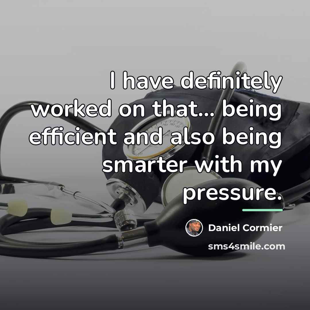 “I have definitely worked on that... being efficient and also…” quote by Daniel Cormier