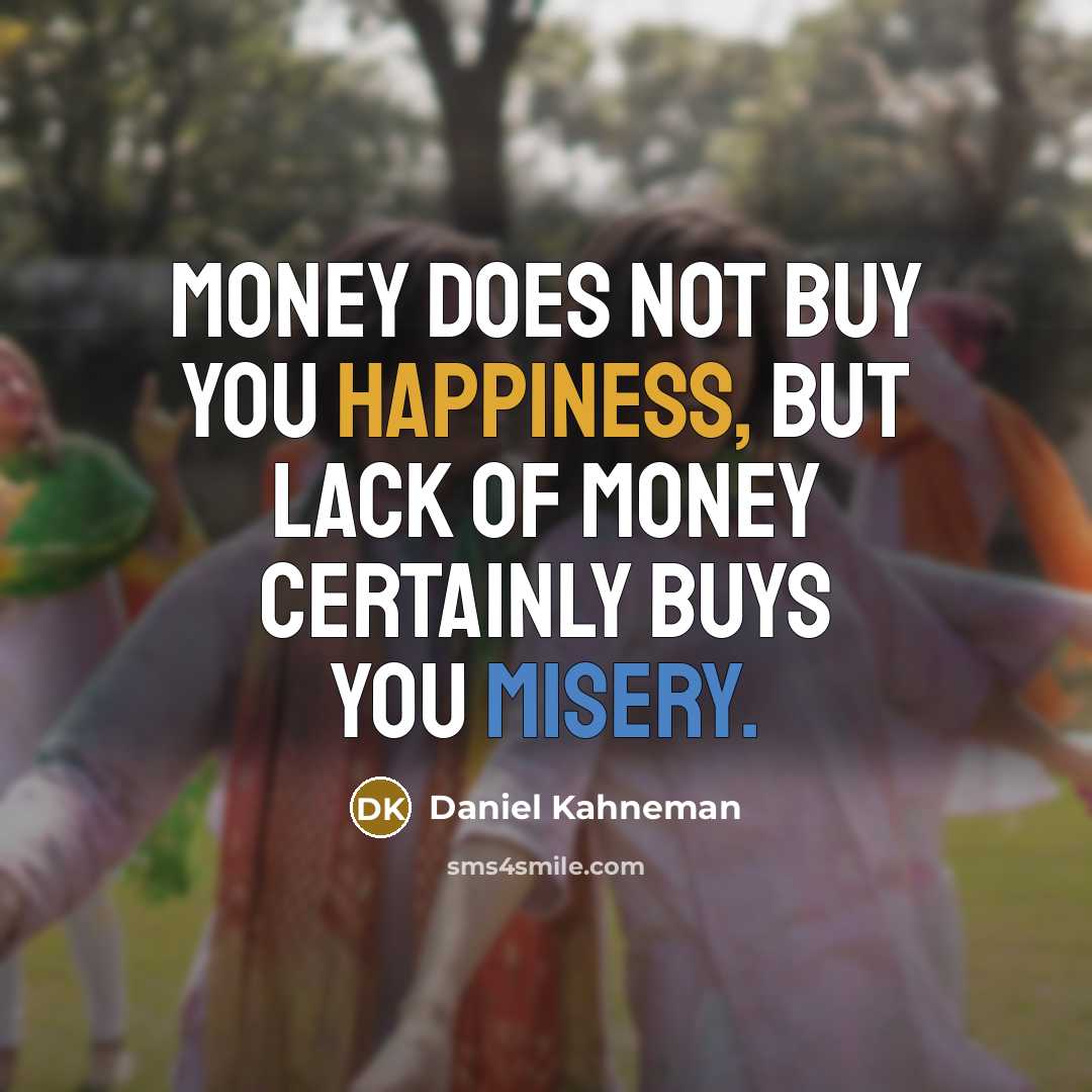 “Money does not buy you happiness, but lack of money…” quote by Daniel Kahneman