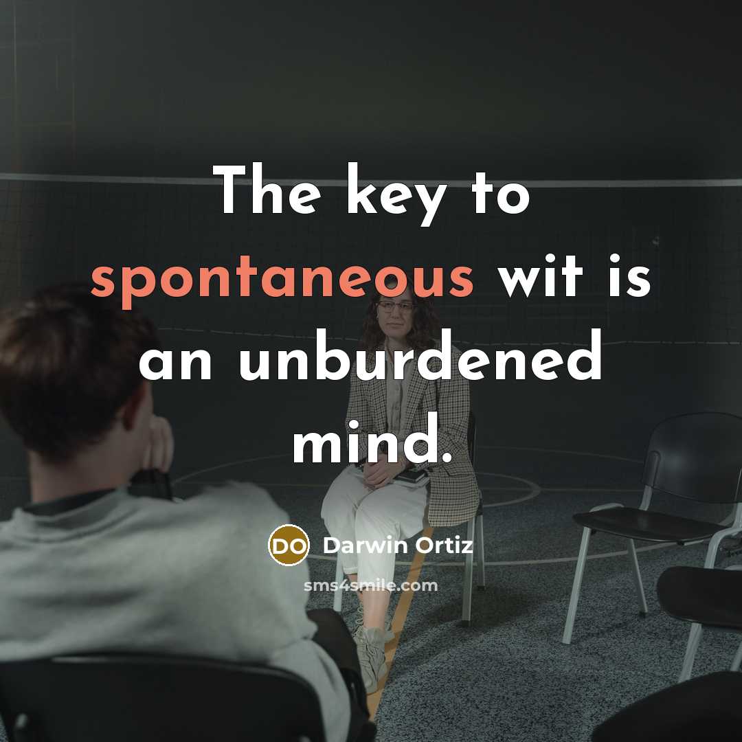 “The key to spontaneous wit is an unburdened mind.…” quote by Darwin Ortiz