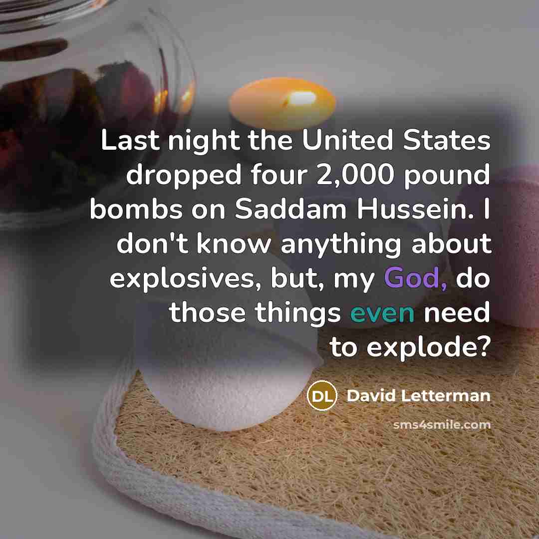 “Last night the United States dropped four 2,000 pound bombs…” quote by David Letterman