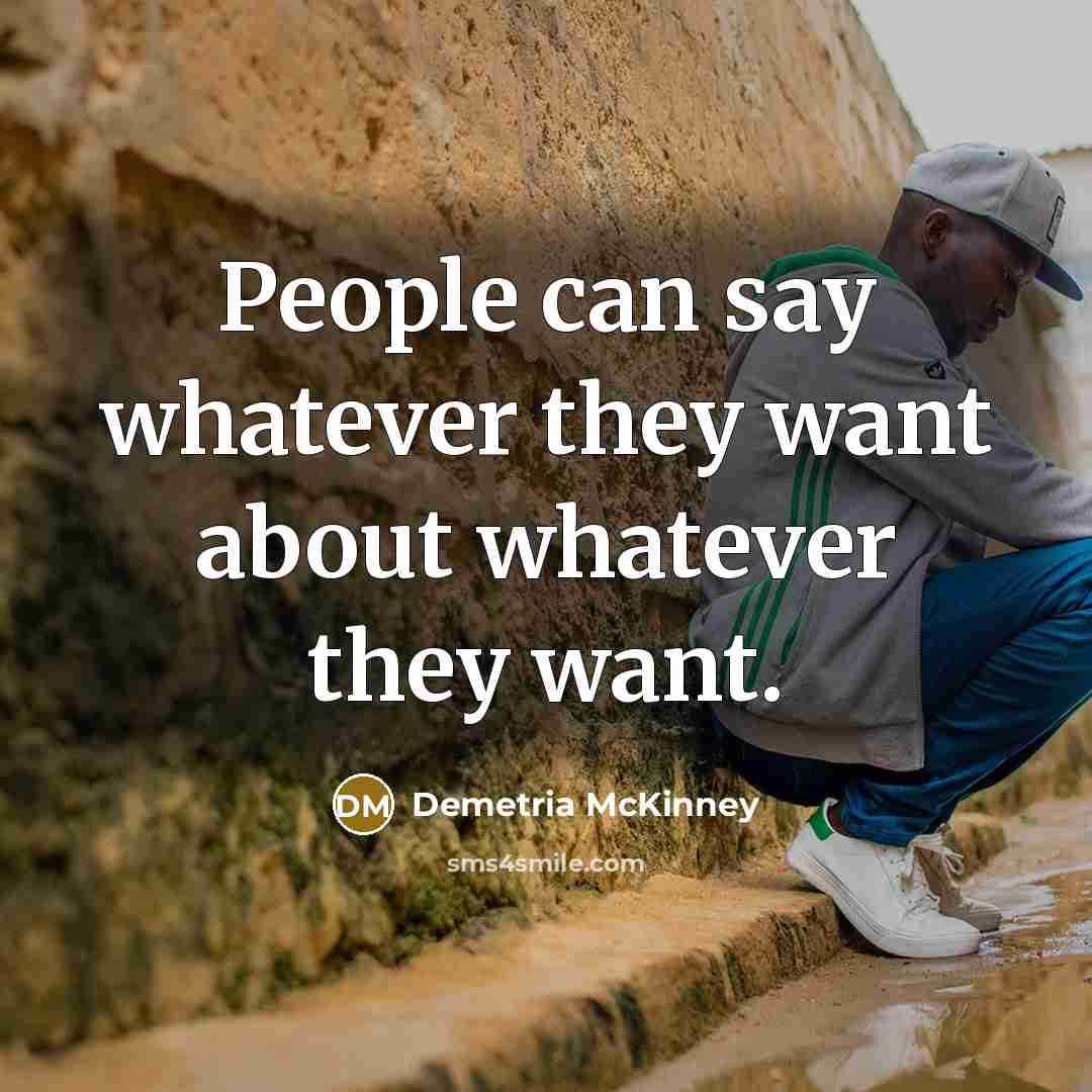 “People can say whatever they want about whatever they want.…” quote by Demetria McKinney