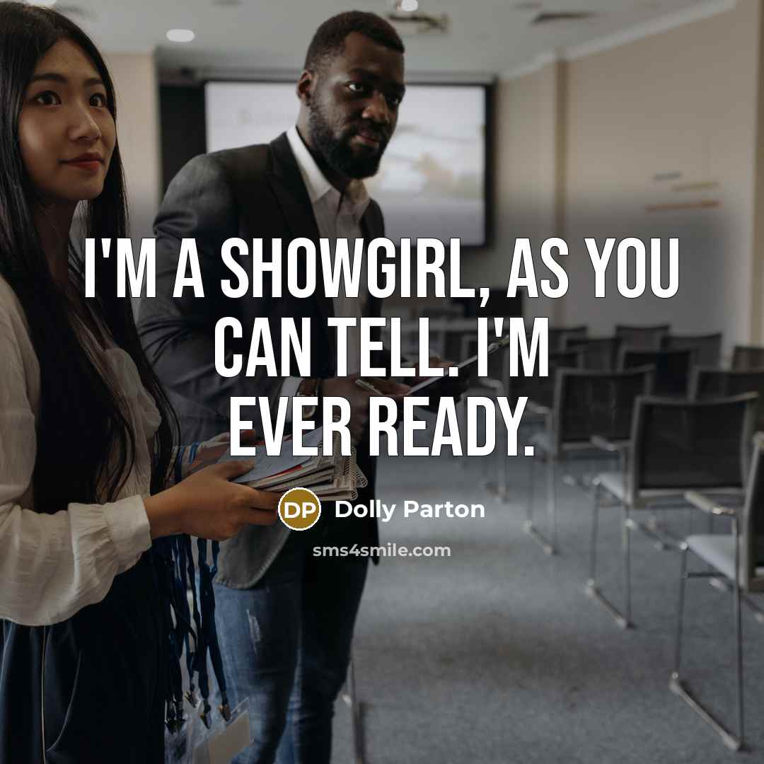 “I'm a showgirl, as you can tell. I'm ever ready.…” quote by Dolly Parton